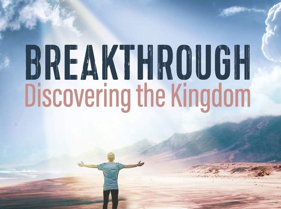 Breakthrough – Discovering the Kingdom